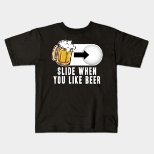 Slide when you like Beer Mode Funny Alcohol Drinking Party Kids T-Shirt